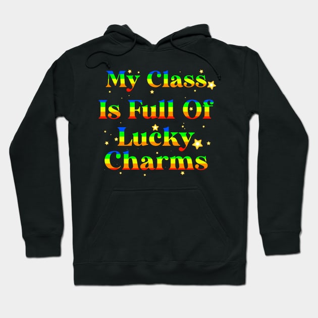 My Class Is Full Of Lucky Charms Hoodie by AllanDolloso16